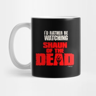 I'd rather be watching shaun of the dead Mug